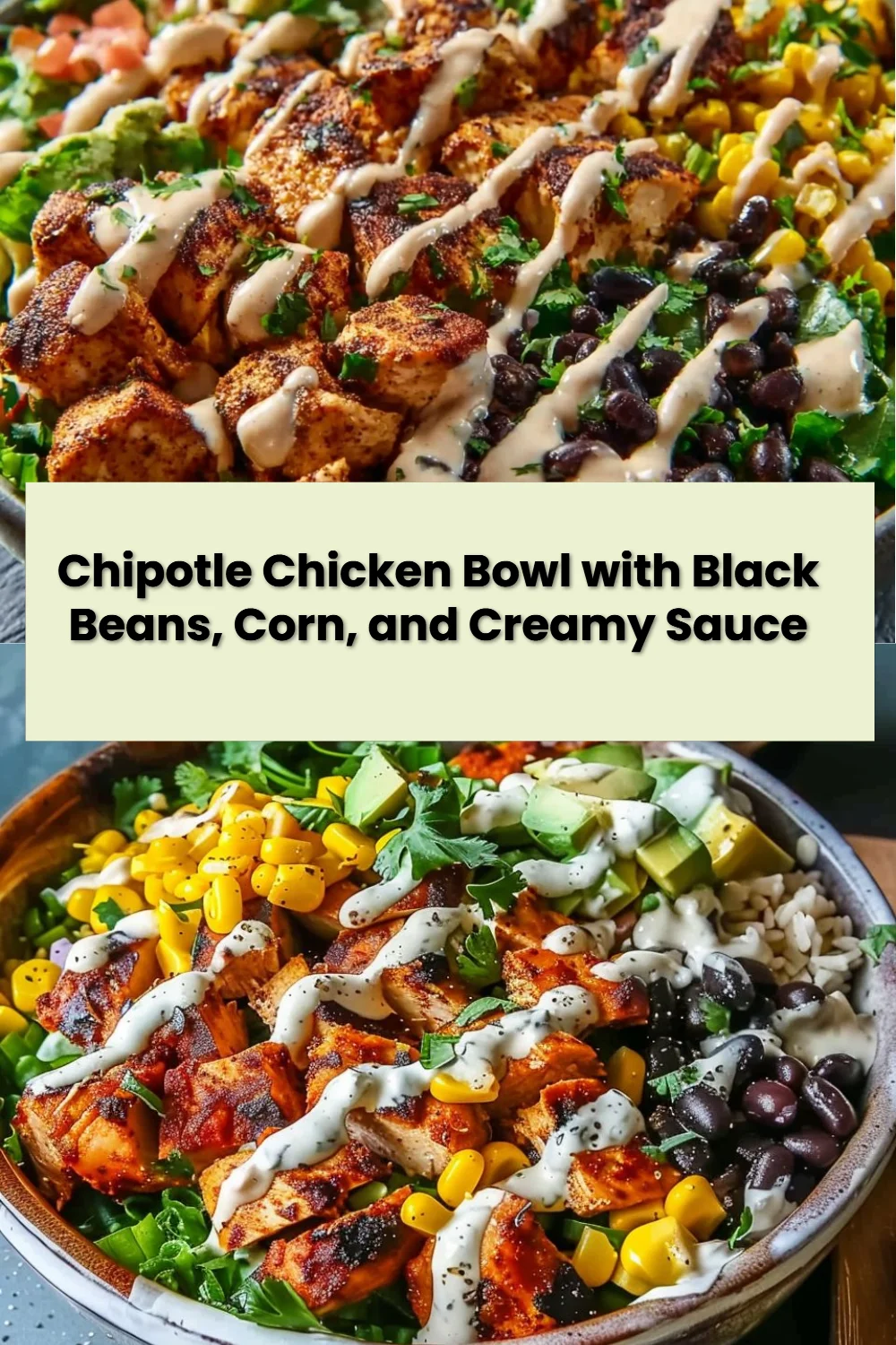 Chipotle Chicken Bowl with Black Beans, Corn, and Creamy Sauce