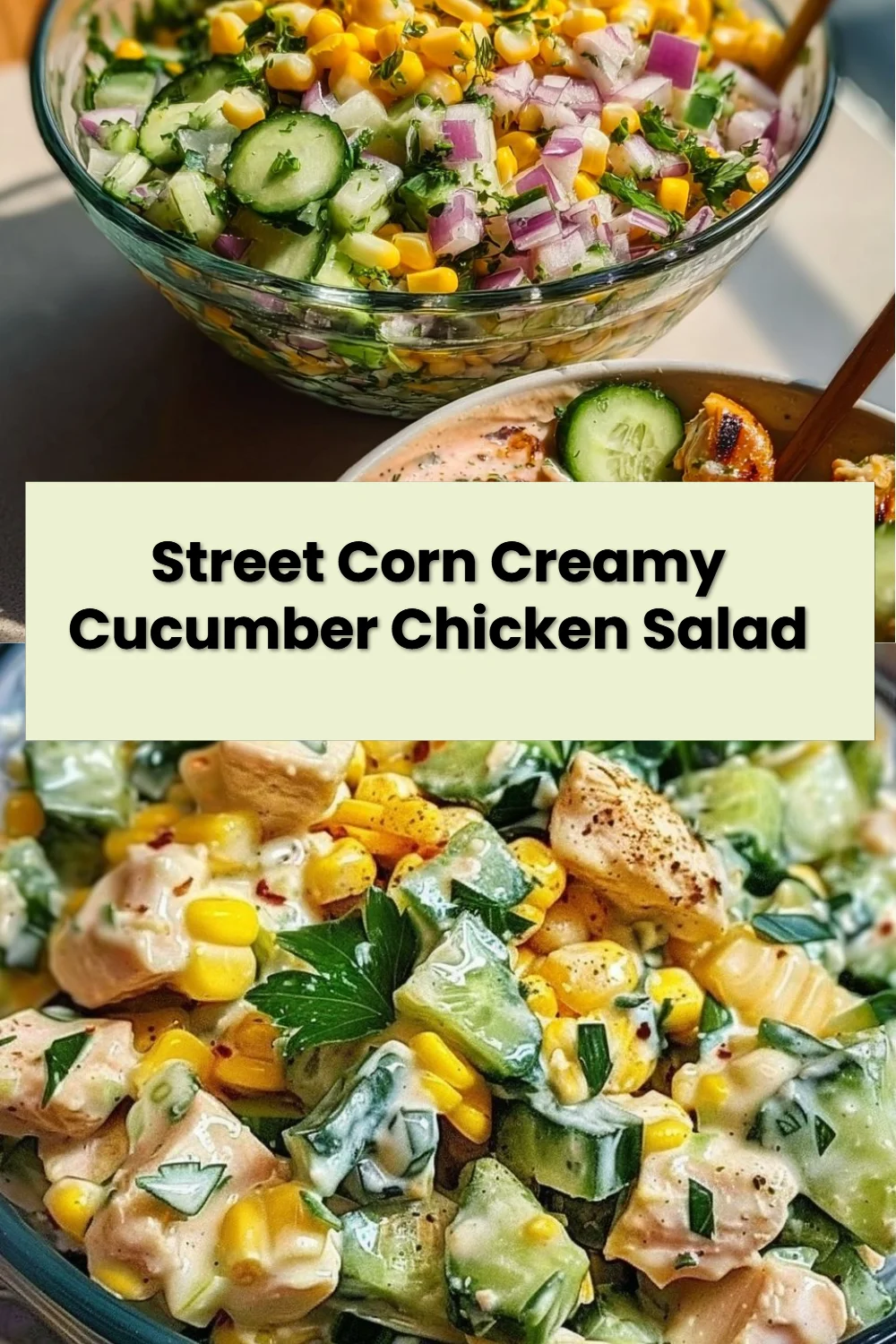 Street Corn Creamy Cucumber Chicken Salad